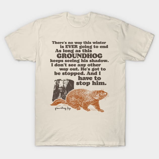 Groundhog Day I Have to Stop Him Quote T-Shirt by darklordpug